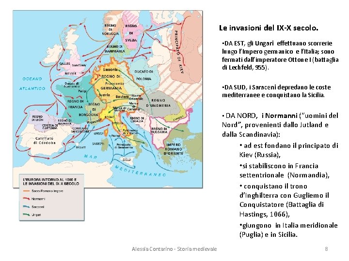 Le invasioni del IX-X secolo. • DA EST, gli Ungari effettuano scorrerie lungo l’Impero