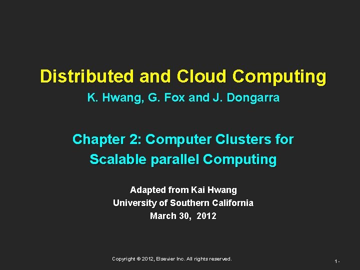 Distributed and Cloud Computing K. Hwang, G. Fox and J. Dongarra Chapter 2: Computer