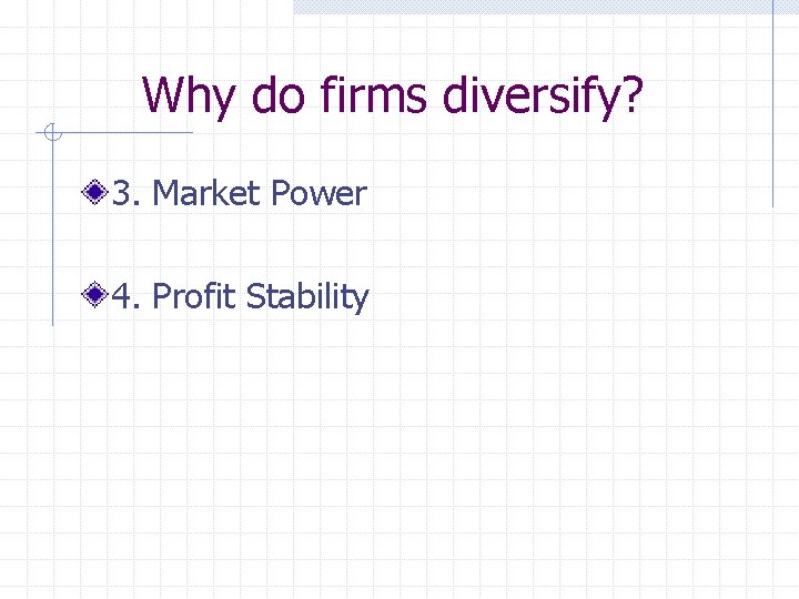 Why do firms diversify? 3. Market Power 4. Profit Stability 