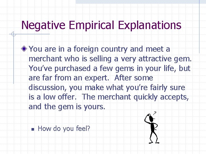 Negative Empirical Explanations You are in a foreign country and meet a merchant who