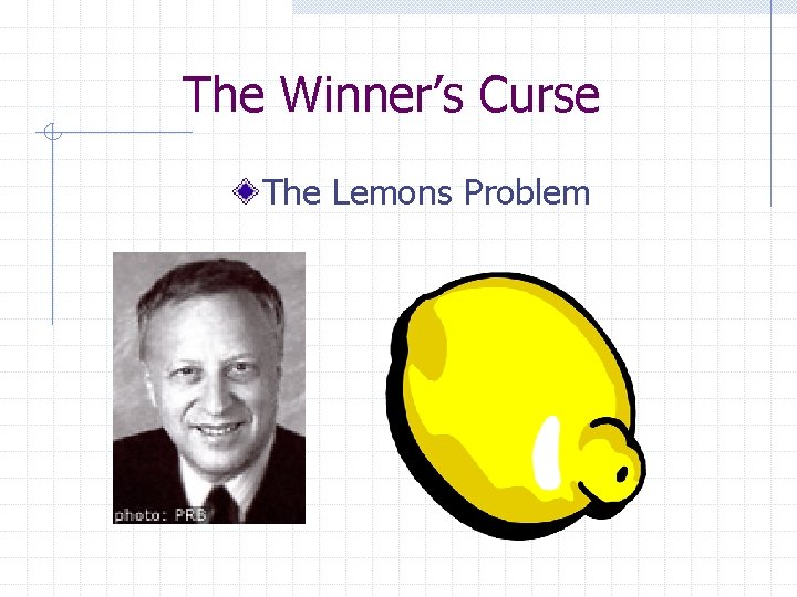 The Winner’s Curse The Lemons Problem 