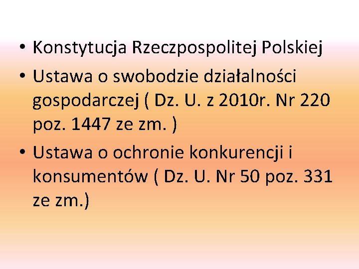  • Konstytucja Rzeczpospolitej Polskiej • Ustawa o swobodzie działalności gospodarczej ( Dz. U.