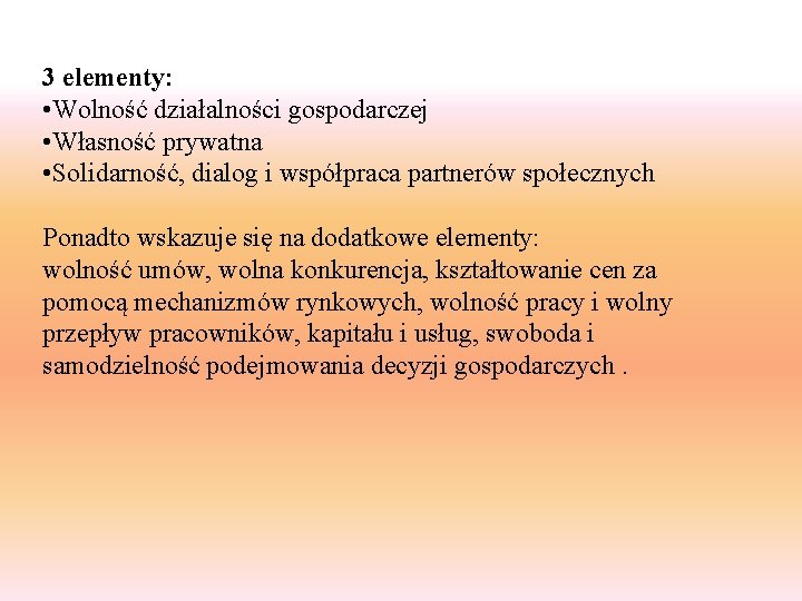 3 elementy: • Wolność działalności gospodarczej • Własność prywatna • Solidarność, dialog i współpraca