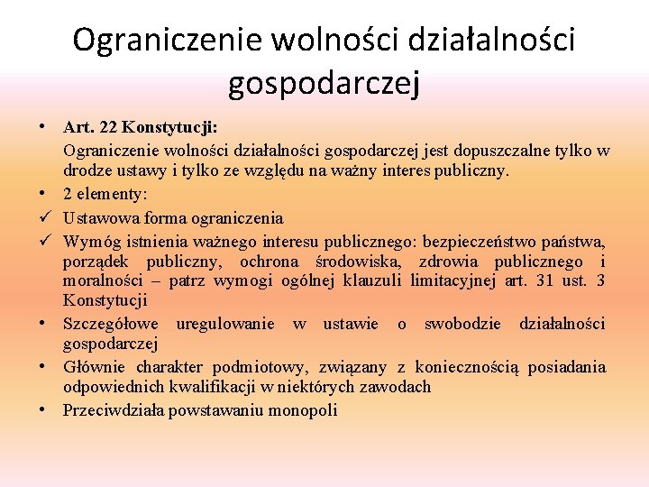 Ograniczenie wolności działalności gospodarczej • Art. 22 Konstytucji: Ograniczenie wolności działalności gospodarczej jest dopuszczalne