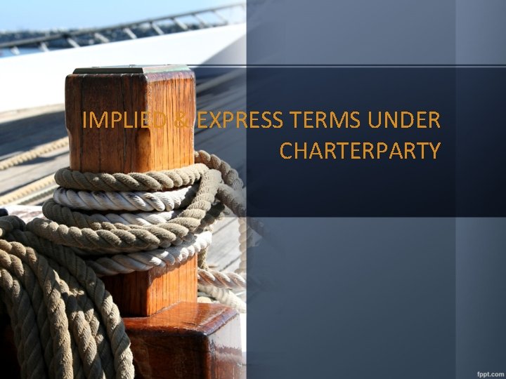 IMPLIED & EXPRESS TERMS UNDER CHARTERPARTY 