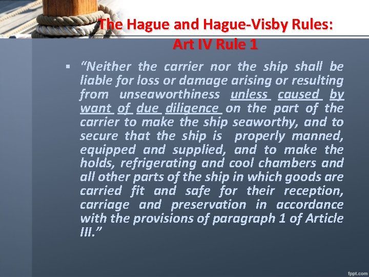 The Hague and Hague-Visby Rules: Art IV Rule 1 § “Neither the carrier nor