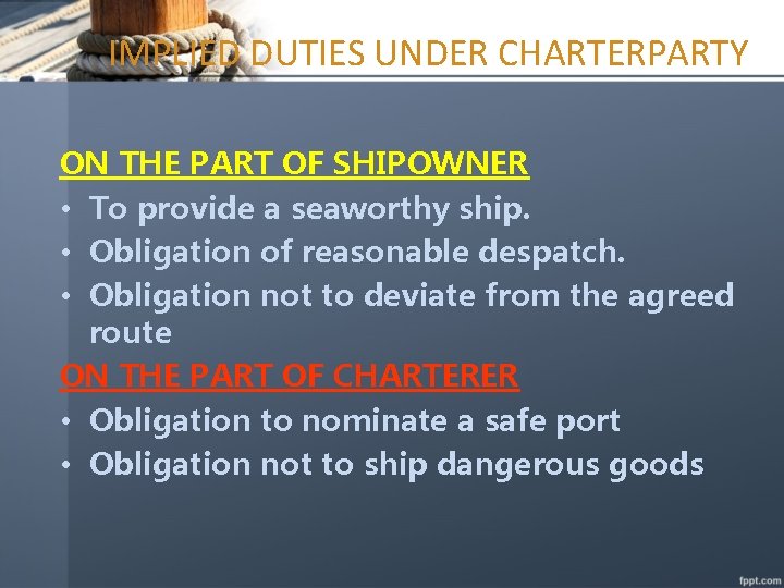 IMPLIED DUTIES UNDER CHARTERPARTY ON THE PART OF SHIPOWNER • To provide a seaworthy