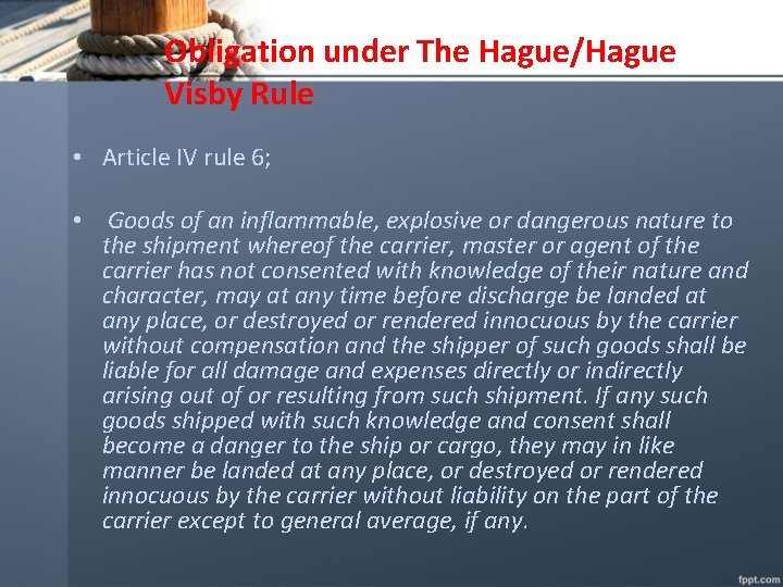 Obligation under The Hague/Hague Visby Rule • Article IV rule 6; • Goods of