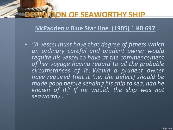 DEFINITION OF SEAWORTHY SHIP Mc. Fadden v Blue Star Line (1905) 1 KB 697