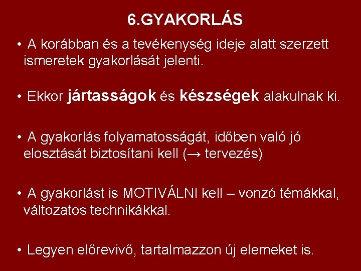 6. GYAKORLÁS • A korábban és a tevékenység ideje alatt szerzett ismeretek gyakorlását jelenti.