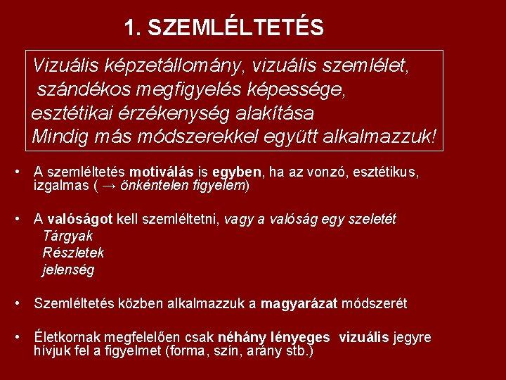 1. SZEMLÉLTETÉS Vizuális képzetállomány, vizuális szemlélet, szándékos megfigyelés képessége, esztétikai érzékenység alakítása Mindig más