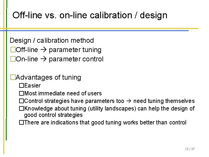 Off-line vs. on-line calibration / design Design / calibration method �Off-line parameter tuning �On-line