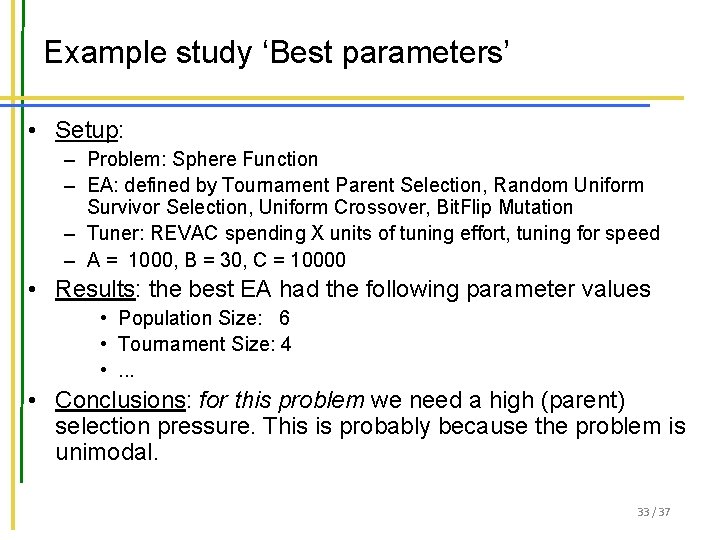 Example study ‘Best parameters’ • Setup: – Problem: Sphere Function – EA: defined by