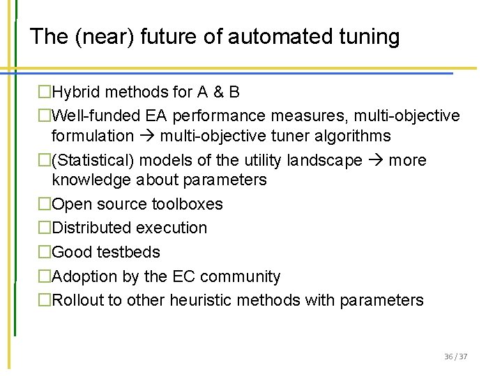 The (near) future of automated tuning �Hybrid methods for A & B �Well-funded EA