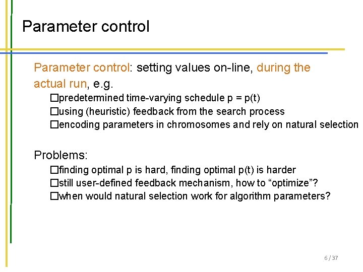 Parameter control: setting values on-line, during the actual run, e. g. �predetermined time-varying schedule