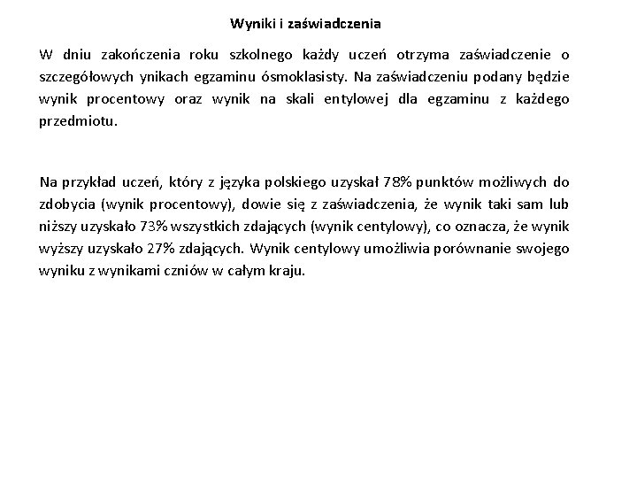 Wyniki i zaświadczenia W dniu zakończenia roku szkolnego każdy uczeń otrzyma zaświadczenie o szczegółowych