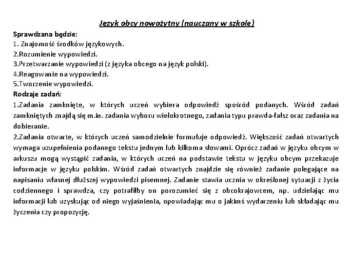 Język obcy nowożytny (nauczany w szkole) Sprawdzana będzie: 1. Znajomość środków językowych. 2. Rozumienie