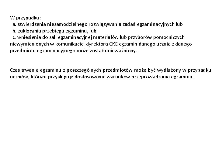 W przypadku: a. stwierdzenia niesamodzielnego rozwiązywania zadań egzaminacyjnych lub b. zakłócania przebiegu egzaminu, lub