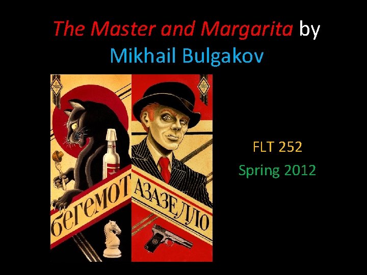 The Master and Margarita by Mikhail Bulgakov FLT 252 Spring 2012 