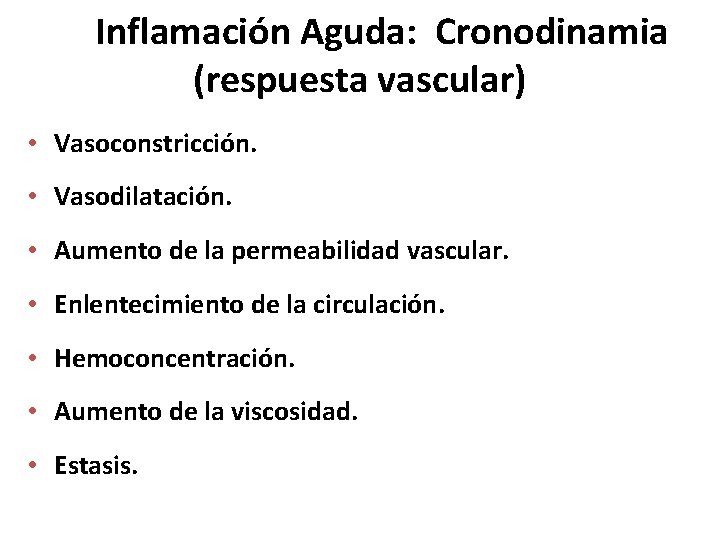 Inflamación Aguda: Cronodinamia (respuesta vascular) • Vasoconstricción. • Vasodilatación. • Aumento de la permeabilidad