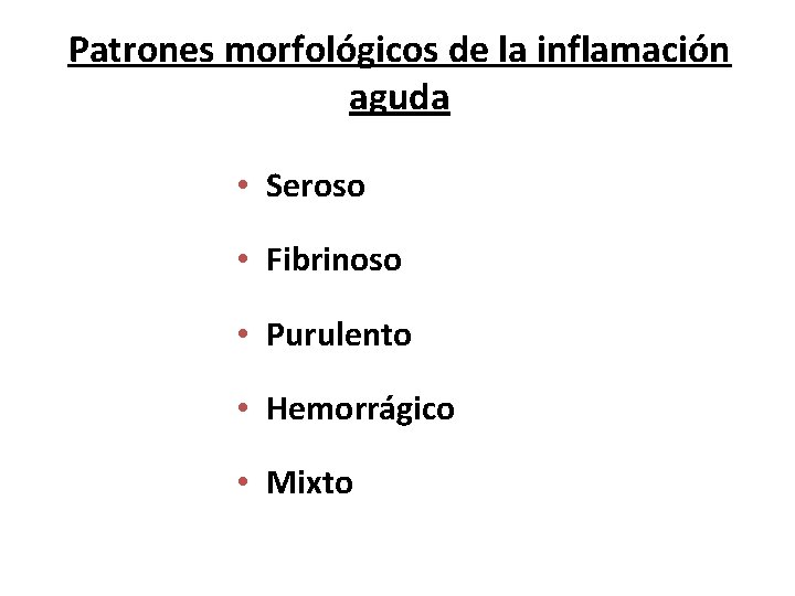 Patrones morfológicos de la inflamación aguda • Seroso • Fibrinoso • Purulento • Hemorrágico Patrones morfológicos de la inflamación aguda • Seroso • Fibrinoso • Purulento • Hemorrágico