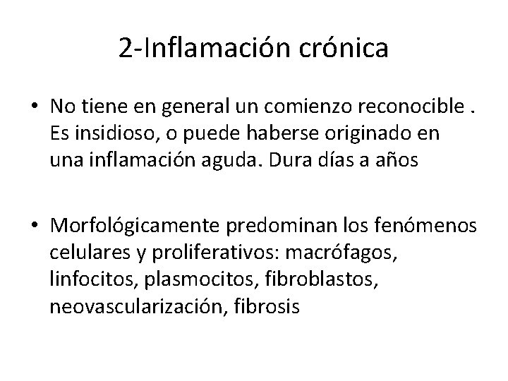 2 -Inflamación crónica • No tiene en general un comienzo reconocible. Es insidioso, o