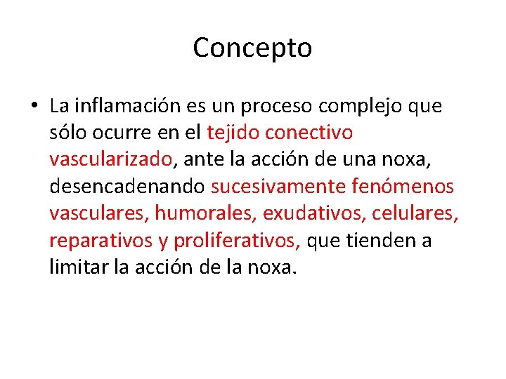 Concepto • La inflamación es un proceso complejo que sólo ocurre en el tejido