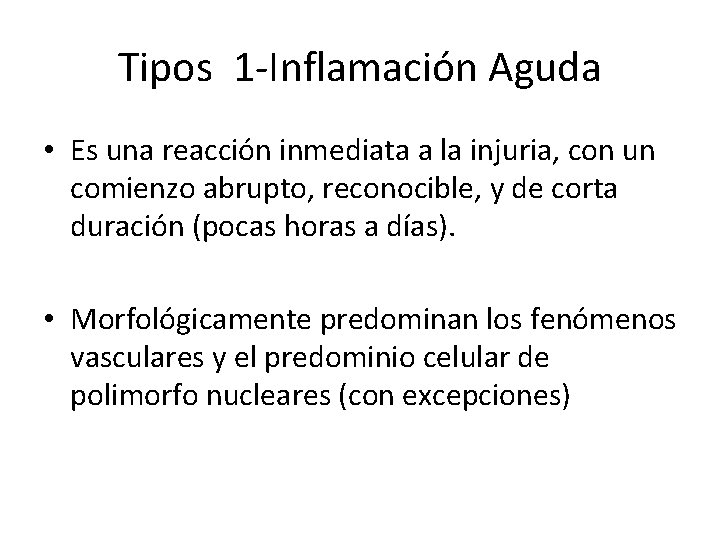 Tipos 1 -Inflamación Aguda • Es una reacción inmediata a la injuria, con un