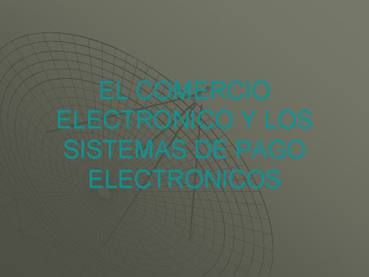 EL COMERCIO ELECTRONICO Y LOS SISTEMAS DE PAGO ELECTRONICOS 