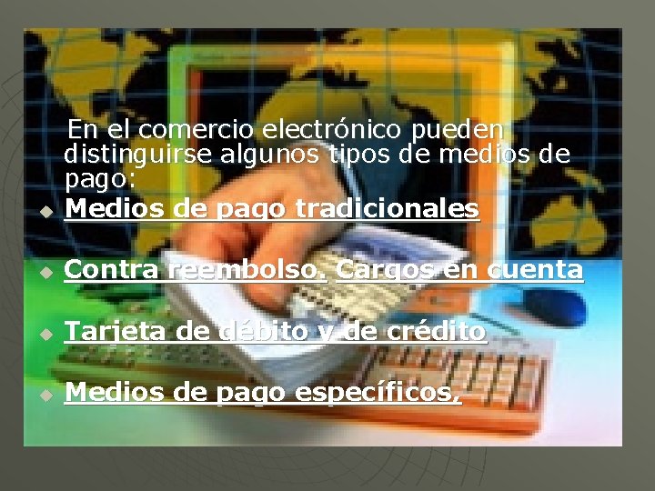 u En el comercio electrónico pueden distinguirse algunos tipos de medios de pago: Medios