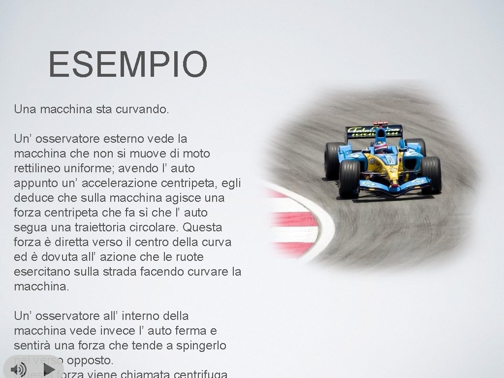 ESEMPIO Una macchina sta curvando. Un’ osservatore esterno vede la macchina che non si