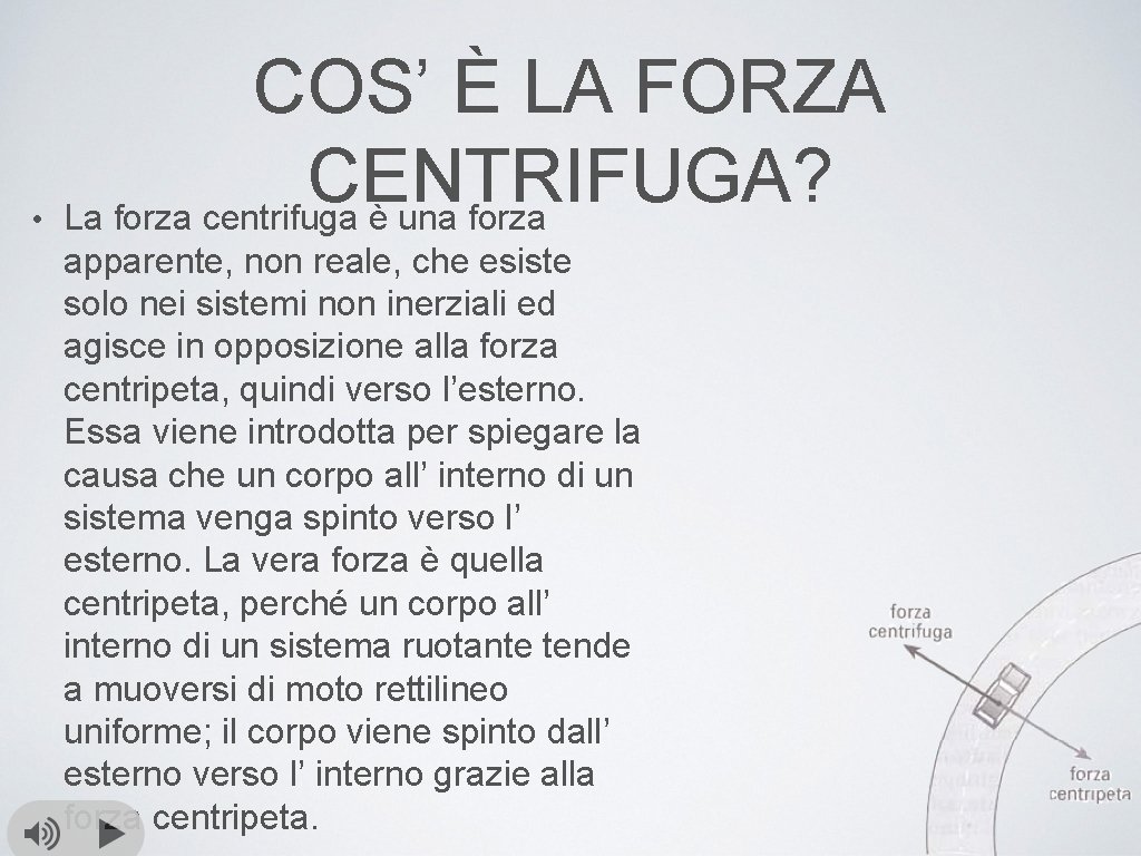  • COS’ È LA FORZA CENTRIFUGA? La forza centrifuga è una forza apparente,