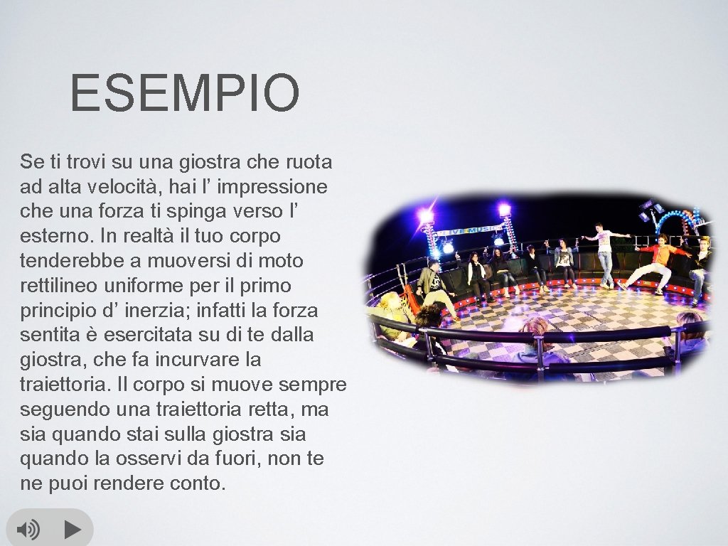 ESEMPIO Se ti trovi su una giostra che ruota ad alta velocità, hai l’
