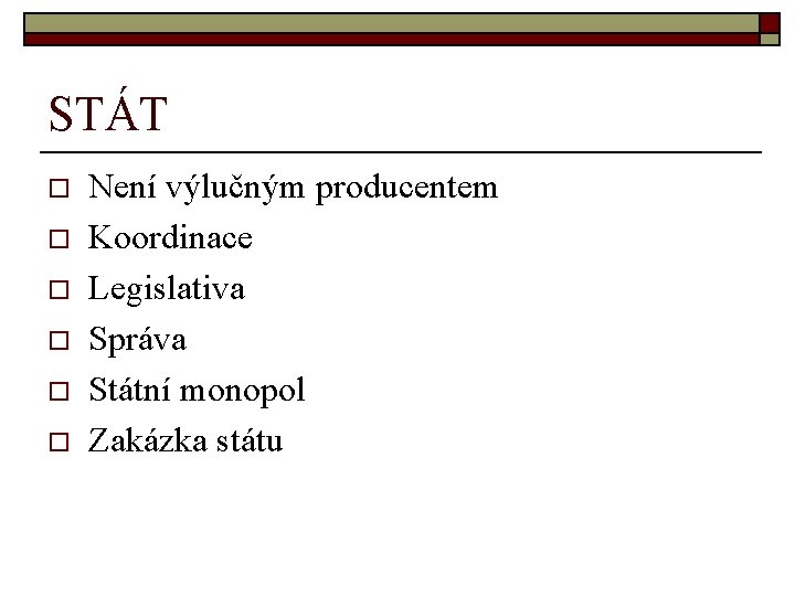 STÁT o o o Není výlučným producentem Koordinace Legislativa Správa Státní monopol Zakázka státu