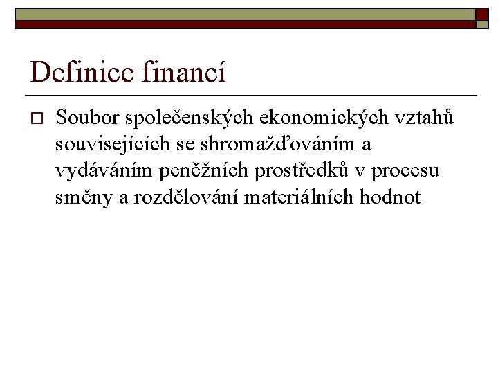 Definice financí o Soubor společenských ekonomických vztahů souvisejících se shromažďováním a vydáváním peněžních prostředků