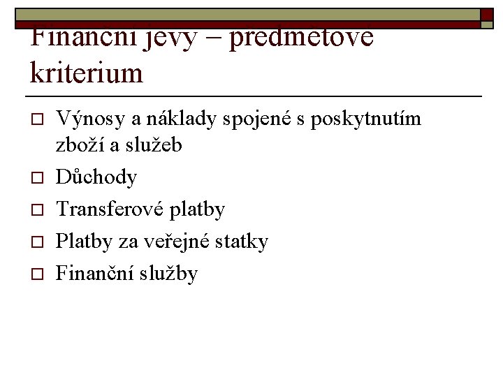 Finanční jevy – předmětové kriterium o o o Výnosy a náklady spojené s poskytnutím