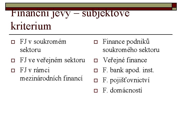 Finanční jevy – subjektové kriterium o o o FJ v soukromém sektoru FJ ve