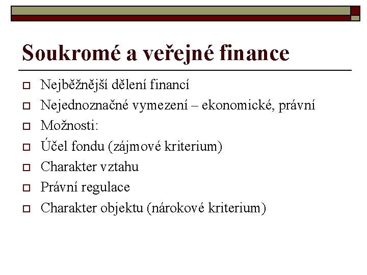 Soukromé a veřejné finance o o o o Nejběžnější dělení financí Nejednoznačné vymezení –