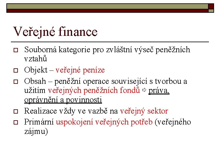 Veřejné finance o o o Souborná kategorie pro zvláštní výseč peněžních vztahů Objekt –