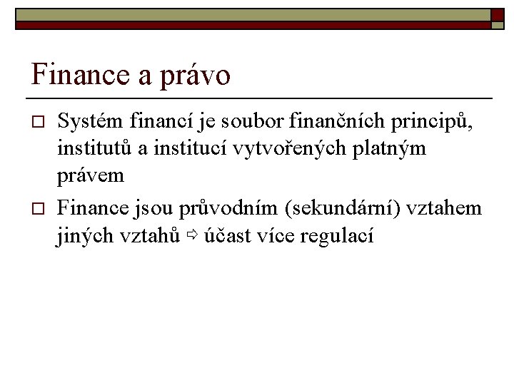 Finance a právo o o Systém financí je soubor finančních principů, institutů a institucí