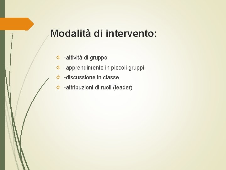 Modalità di intervento: -attività di gruppo -apprendimento in piccoli gruppi -discussione in classe -attribuzioni