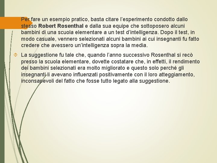  Per fare un esempio pratico, basta citare l’esperimento condotto dallo stesso Robert Rosenthal
