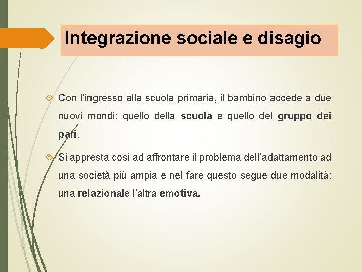 Integrazione sociale e disagio Con l’ingresso alla scuola primaria, il bambino accede a due