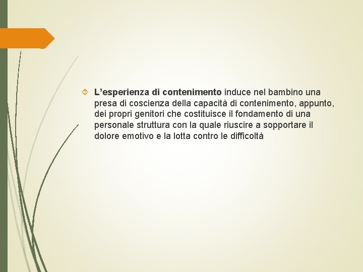  L’esperienza di contenimento induce nel bambino una presa di coscienza della capacità di