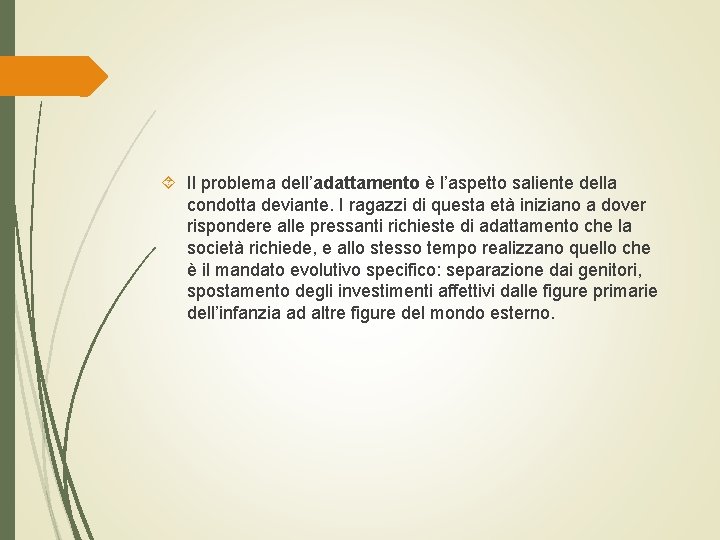  Il problema dell’adattamento è l’aspetto saliente della condotta deviante. I ragazzi di questa