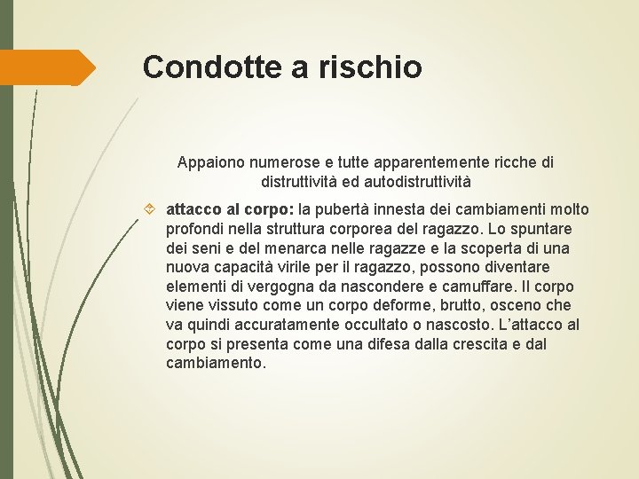 Condotte a rischio Appaiono numerose e tutte apparentemente ricche di distruttività ed autodistruttività attacco