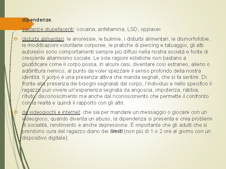  dipendenze: sostanze stupefacenti: cocaina, anfetamina, LSD, oppiacei disturbi alimentari: le anoressie, le bulimie,