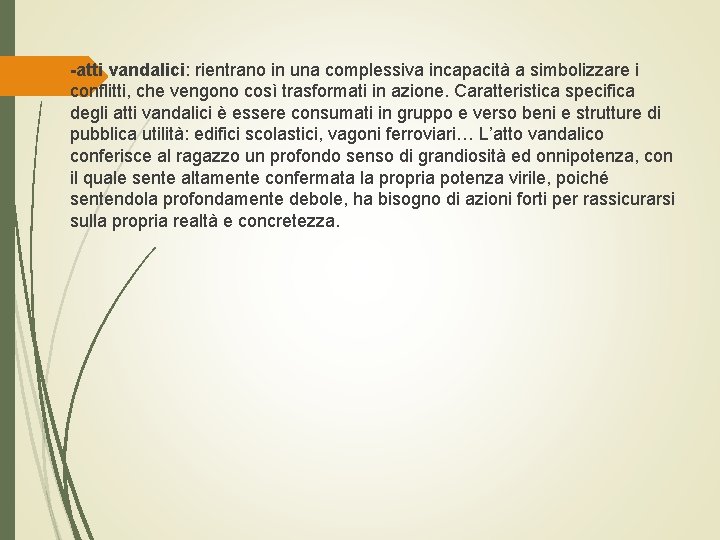  -atti vandalici: rientrano in una complessiva incapacità a simbolizzare i conflitti, che vengono