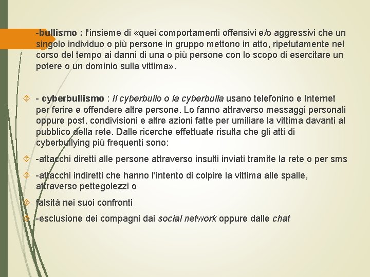  -bullismo : l'insieme di «quei comportamenti offensivi e/o aggressivi che un singolo individuo