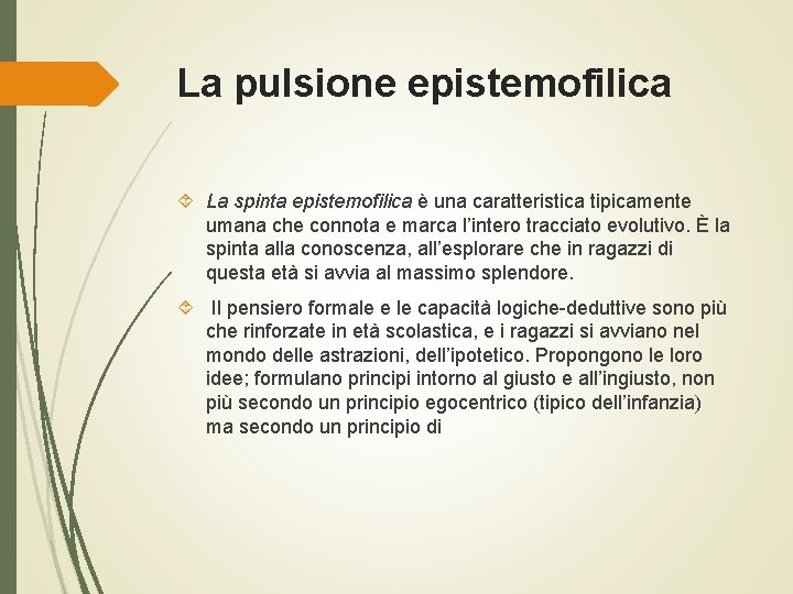 La pulsione epistemofilica La spinta epistemofilica è una caratteristica tipicamente umana che connota e